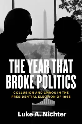 Rok, ktorý zlomil politiku: V roku 1968 sa konali prezidentské voľby: tajné dohody a chaos - The Year That Broke Politics: Collusion and Chaos in the Presidential Election of 1968