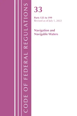 Kódex federálnych predpisov, Hlava 33 Navigácia a splavné vody 125-199, revidované k 1. júlu 2022 (Úrad federálneho registra (U S )) - Code of Federal Regulations, Title 33 Navigation and Navigable Waters 125-199, Revised as of July 1, 2022 (Office of the Federal Register (U S ))