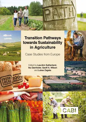 Prechodné cesty k udržateľnosti v poľnohospodárstve: Prípadové štúdie z Európy - Transition Pathways Towards Sustainability in Agriculture: Case Studies from Europe
