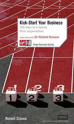 Naštartujte svoje podnikanie: 100 dní k štíhlejšej a výkonnejšej organizácii - Kick-Start Your Business: 100 Days to a Leaner, Fitter Organisation