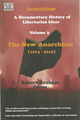 Anarchizmus Tretí zväzok: Nový anarchizmus 3. zväzok: Dokumentárne dejiny libertariánskych myšlienok, tretí diel - Anarchism Volume Three: A Documentary History of Libertarian Ideas, Volume Three - The New Anarchism Volume 3