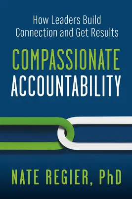 Súcitná zodpovednosť: Ako lídri budujú spojenie a dosahujú výsledky - Compassionate Accountability: How Leaders Build Connection and Get Results