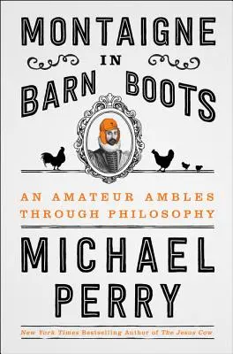 Montaigne v stodolových čižmách: Amatérsky prechádza filozofiou - Montaigne in Barn Boots: An Amateur Ambles Through Philosophy