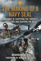 Ako sa robí námorný pechotník (The Making of a Navy Seal): Môj príbeh o prežití najťažšej výzvy a výcviku tých najlepších - The Making of a Navy Seal: My Story of Surviving the Toughest Challenge and Training the Best