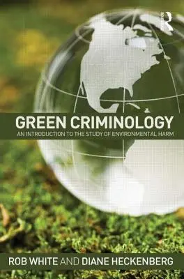 Zelená kriminológia: Úvod do štúdia environmentálnych škôd - Green Criminology: An Introduction to the Study of Environmental Harm