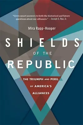 Štíty republiky: Triumf a nebezpečenstvo amerických spojenectiev - Shields of the Republic: The Triumph and Peril of America's Alliances