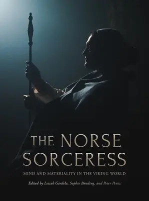 Severská čarodejnica: Vikingovia a ich myseľ: myseľ a materialita vo vikingskom svete - The Norse Sorceress: Mind and Materiality in the Viking World