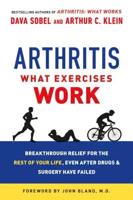 Artritída: Aké cviky fungujú: Prelomová úľava do konca života, aj keď lieky a operácia zlyhali - Arthritis: What Exercises Work: Breakthrough Relief for the Rest of Your Life, Even After Drugs and Surgery Have Failed