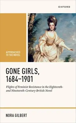 Gone Girls, 1684-1901: a devätnásteho storočia v britskom románe - Gone Girls, 1684-1901: Flights of Feminist Resistance in the Eighteenth- And Nineteenth-Century British Novel