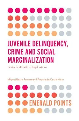 Juvenilná delikvencia, kriminalita a sociálna marginalizácia: Sociálne a politické dôsledky - Juvenile Delinquency, Crime and Social Marginalization: Social and Political Implications