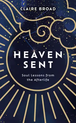 Nebo poslané: Lekcie pre dušu z posmrtného života - Heaven Sent: Soul Lessons from the Afterlife