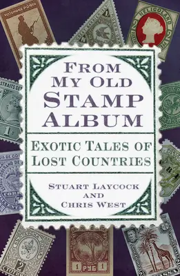 Z môjho starého albumu známok: Exotické príbehy stratených krajín - From My Old Stamp Album: Exotic Tales of Lost Countries