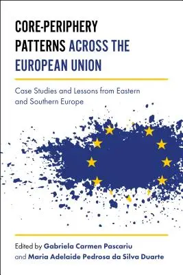 Vzory jadra a periférie v Európskej únii: Prípadové štúdie a ponaučenia z východnej a južnej Európy - Core-Periphery Patterns Across the European Union: Case Studies and Lessons from Eastern and Southern Europe