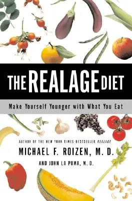 Diéta Realage: Vychutnajte si mladšiu stravu. - The Realage Diet: Make Yourself Younger with What You Eat