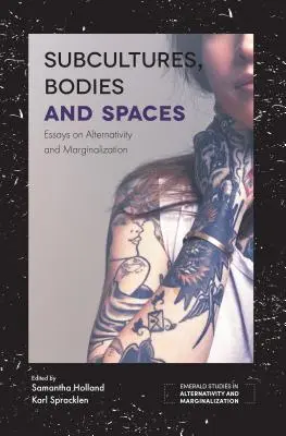 Subkultúry, telá a priestory: Eseje o alternatívnosti a marginalizácii - Subcultures, Bodies and Spaces: Essays on Alternativity and Marginalization