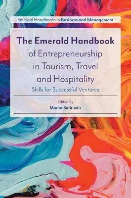 The Emerald Handbook of Entrepreneurship in Tourism, Travel and Hospitality: The Emerald Handbook of Entrepreneurship in Tourism, Travel and Hospitality: Skills for Successful Ventures (Zručnosti pre úspešné podniky) - The Emerald Handbook of Entrepreneurship in Tourism, Travel and Hospitality: Skills for Successful Ventures
