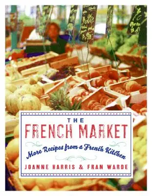 Francúzsky trh: Ďalšie recepty z francúzskej kuchyne - The French Market: More Recipes from a French Kitchen