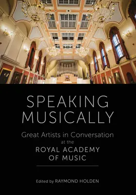 Hovoriť hudobne - Veľkí umelci v rozhovore na Kráľovskej hudobnej akadémii - Speaking Musically - Great Artists in Conversation at the Royal Academy of Music