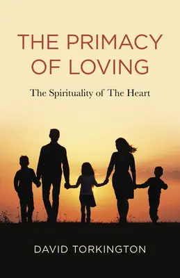 Prvenstvo lásky: Duchovnosť srdca - The Primacy of Loving: The Spirituality of the Heart