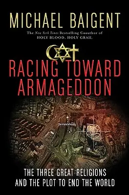 Preteky smerom k Armagedonu: Tri veľké náboženstvá a sprisahanie na ukončenie sveta - Racing Toward Armageddon: The Three Great Religions and the Plot to End the World
