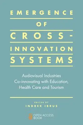Vznik krížových inovačných systémov: Audiovizuálny priemysel v spolupráci so vzdelávaním, zdravotníctvom a cestovným ruchom - Emergence of Cross-Innovation Systems: Audiovisual Industries Co-Innovating with Education, Health Care and Tourism