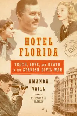 Hotel Florida: Pravda, láska a smrť v španielskej občianskej vojne - Pravda, láska a smrť v španielskej občianskej vojne - Hotel Florida: Truth, Love, and Death in the Spanish Civil War - Truth, Love, and Death in the Spanish Civil War