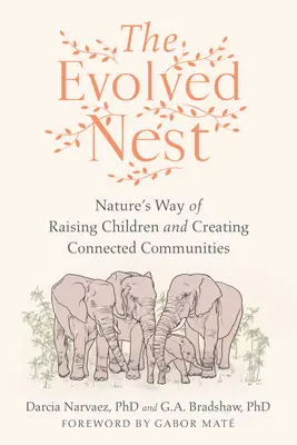 Vyvinuté hniezdo: Prírodný spôsob výchovy detí a vytvárania prepojených spoločenstiev - The Evolved Nest: Nature's Way of Raising Children and Creating Connected Communities