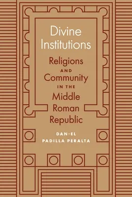 Božské inštitúcie: Náboženstvá a spoločenstvo v strednej rímskej republike - Divine Institutions: Religions and Community in the Middle Roman Republic