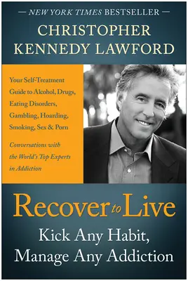 Zotaviť sa a žiť: Kick Any Habit, Manage Any Addiction: Vydajte sa na cestu k závislosti od alkoholu, drog, porúch príjmu potravy, hazardných hier, hromadenia majetku. - Recover to Live: Kick Any Habit, Manage Any Addiction: Your Self-Treatment Guide to Alcohol, Drugs, Eating Disorders, Gambling, Hoardin