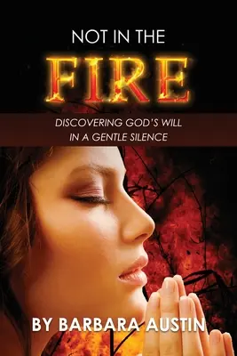 Nie v ohni: V jemnom tichu objavovať Božiu vôľu - Not in the Fire: Discovering God's Will in a Gentle Silence