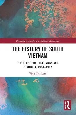 Dejiny južného Vietnamu - Lam: Vietnam: hľadanie legitímnosti a stability, 1963 - 1967 - The History of South Vietnam - Lam: The Quest for Legitimacy and Stability, 1963-1967
