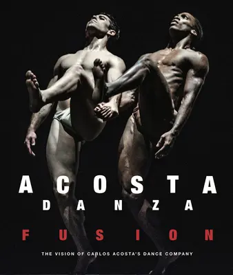 Acosta Danza: Fúzia: Vízia tanečného súboru Carlosa Acostu - Acosta Danza: Fusion: The Vision of Carlos Acosta's Dance Company