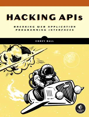 Hacking API: Prelomenie rozhraní na programovanie webových aplikácií - Hacking APIs: Breaking Web Application Programming Interfaces