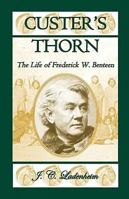 Custerov tŕň: Život Fredericka W. Benteena - Custer's Thorn: The Life of Frederick W. Benteen