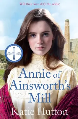 Annie z Ainsworthovho mlyna: Dojímavá a dramatická viktoriánska sága o milencoch, ktorí sa ocitli na jednej strane, na druhej strane. - Annie of Ainsworth's Mill: A Moving and Dramatic Victorian Saga of Star-Crossed Lovers
