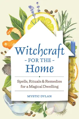 Čarodejníctvo pre domácnosť: kúzla, rituály a prostriedky pre magické bývanie - Witchcraft for the Home: Spells, Rituals & Remedies for a Magical Dwelling