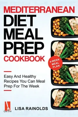 Stredomorská diétna kuchárka: Jednoduché a zdravé recepty, ktoré si môžete pripraviť na týždeň - Mediterranean Diet Meal Prep Cookbook: Easy And Healthy Recipes You Can Meal Prep For The Week