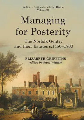 Spravovanie potomstva: 21. zväzok: Norfolkská šľachta a jej majetky v rokoch 1450-1700 - Managing for Posterity: The Norfolk Gentry and Their Estates C.1450-1700volume 21