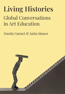 Živé dejiny: Globálne rozhovory v umeleckom vzdelávaní - Living Histories: Global Conversations in Art Education
