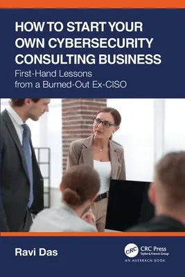 Ako začať podnikať v oblasti kybernetickej bezpečnosti: Skúsenosti z prvej ruky od vyhoreného bývalého CISO - How to Start Your Own Cybersecurity Consulting Business: First-Hand Lessons from a Burned-Out Ex-CISO