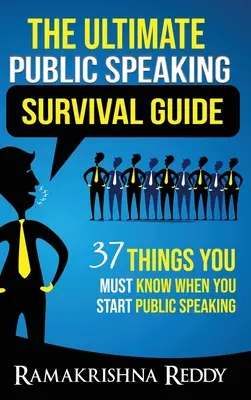 Konečný sprievodca prežitím na verejnosti: 37 vecí, ktoré musíte vedieť, keď začínate hovoriť na verejnosti - The Ultimate Public Speaking Survival Guide: 37 Things You Must Know When You Start Public Speaking