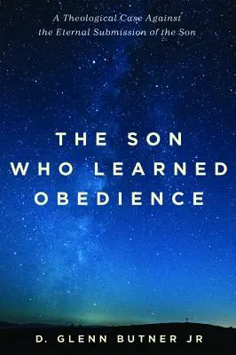 Syn, ktorý sa naučil poslušnosti: Teologický prípad proti večnej podriadenosti Syna - The Son Who Learned Obedience: A Theological Case Against the Eternal Submission of the Son