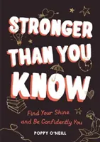 Silnejší, než si myslíš - Nájdi svoj lesk a buď sebavedomý - Stronger Than You Know - Find Your Shine and Be Confidently You