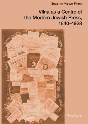 Vilno ako centrum modernej židovskej tlače, 1840 - 1928; snahy, výzvy a pokrok - Vilna as a Centre of the Modern Jewish Press, 1840-1928; Aspirations, Challenges, and Progress
