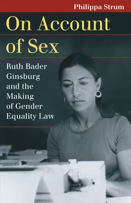 Na základe pohlavia: Ruth Bader Ginsburgová a tvorba zákona o rodovej rovnosti - On Account of Sex: Ruth Bader Ginsburg and the Making of Gender Equality Law