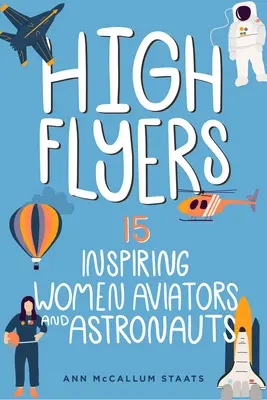 High Flyers: 15 inšpiratívnych žien - letkýň a astronautiekzväzok 6 - High Flyers: 15 Inspiring Women Aviators and Astronautsvolume 6