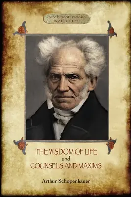 Múdrosť života; a rady a výroky - The Wisdom of Life; & Counsels and Maxims