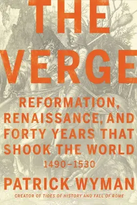 The Verge: Reformácia, renesancia a štyridsať rokov, ktoré otriasli svetom - The Verge: Reformation, Renaissance, and Forty Years That Shook the World