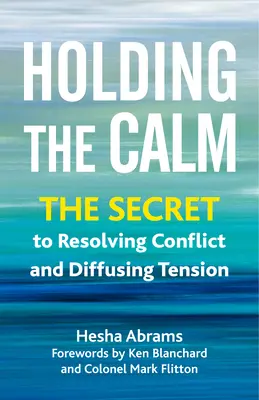 Udržanie pokoja: Tajomstvo riešenia konfliktov a zmiernenia napätia - Holding the Calm: The Secret to Resolving Conflict and Defusing Tension