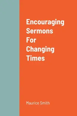 Povzbudzujúce kázne pre meniace sa časy - Encouraging Sermons For Changing Times